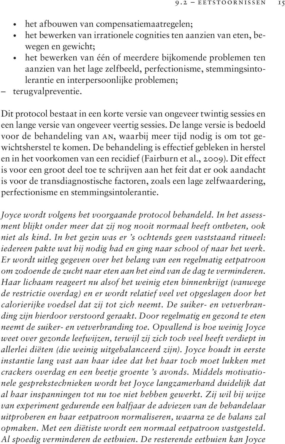 Dit protocol bestaat in een korte versie van ongeveer twintig sessies en een lange versie van ongeveer veertig sessies.