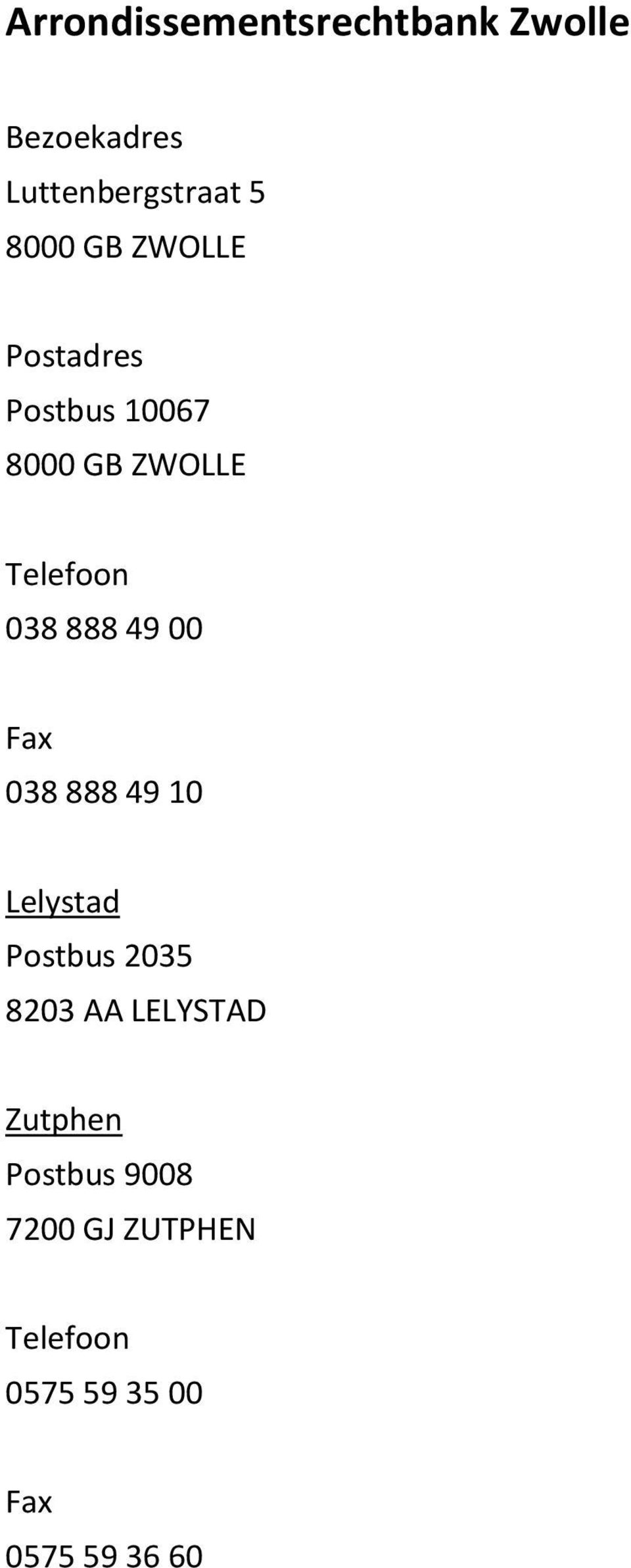 888 49 10 Lelystad Postbus 2035 8203 AA LELYSTAD Zutphen