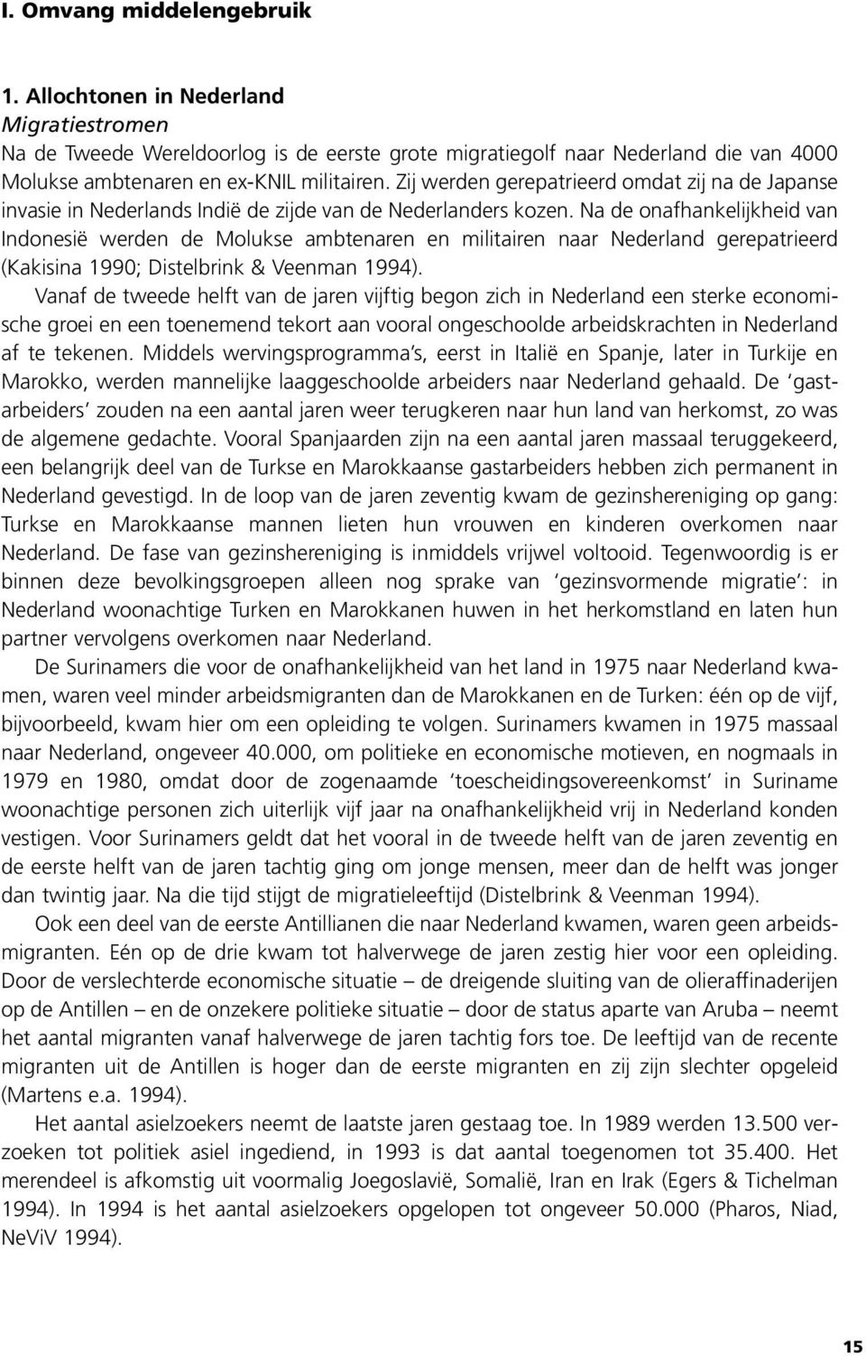 Na de onafhankelijkheid van Indonesië werden de Molukse ambtenaren en militairen naar Nederland gerepatrieerd (Kakisina 1990; Distelbrink & Veenman 1994).