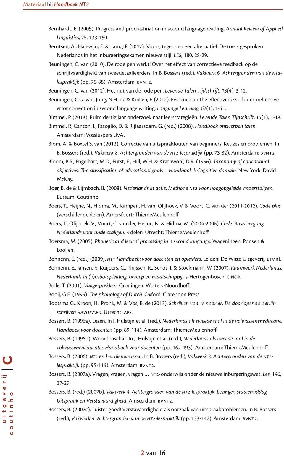 Over het effect van correctieve feedback op de schrijfvaardigheid van tweedetaalleerders. In B. Bossers (red.), Vakwerk 6. Achtergronden van de nt2- lespraktijk (pp. 75-88). Amsterdam: bvnt2.