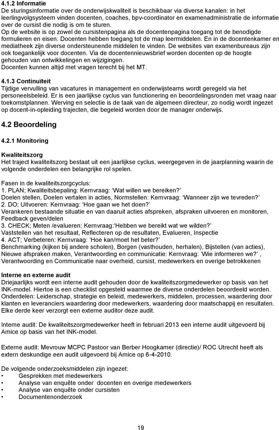 Docenten hebben toegang tot de map leermiddelen. En in de docentenkamer en mediatheek zijn diverse ondersteunende middelen te vinden. De websites van examenbureaus zijn ook toegankelijk voor docenten.