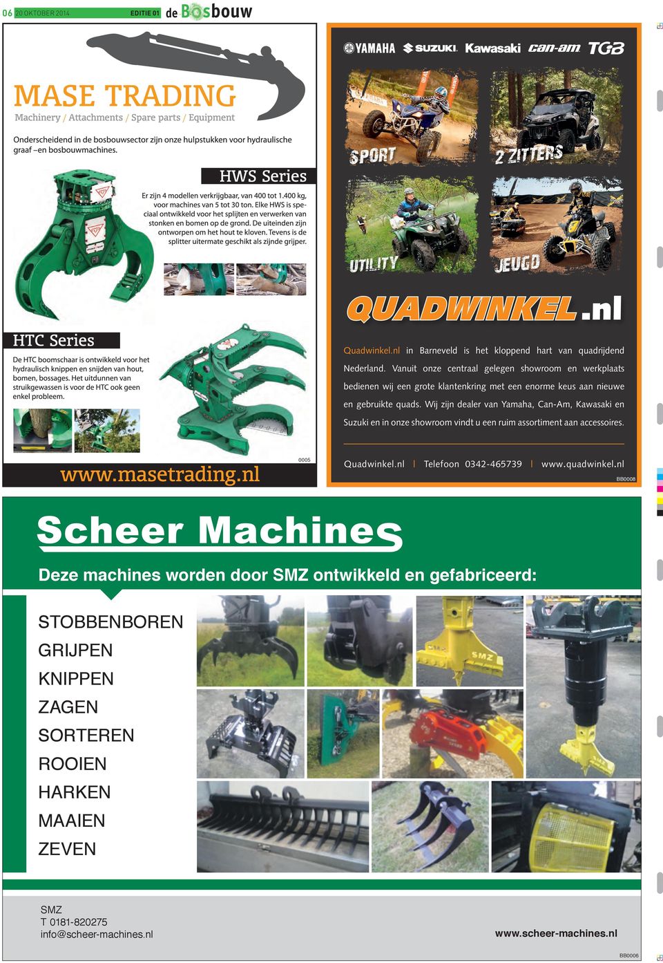 Wij zijn dealer van Yamaha, Can-Am, Kawasaki en Suzuki en in onze showroom vindt u een ruim assortiment aan accessoires. 0005 Quadwinkel.nl Telefoon 0342-465739 www.