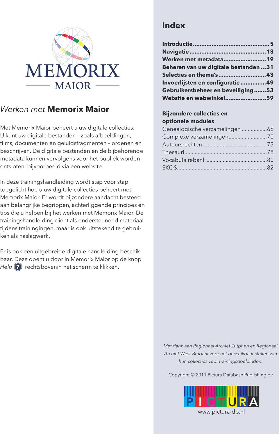 ..19 Beheren van uw digitale bestanden...31 Selecties en thema s...43 Invoerlijsten en configuratie...49 Gebruikersbeheer en beveiliging...53 Website en webwinkel.