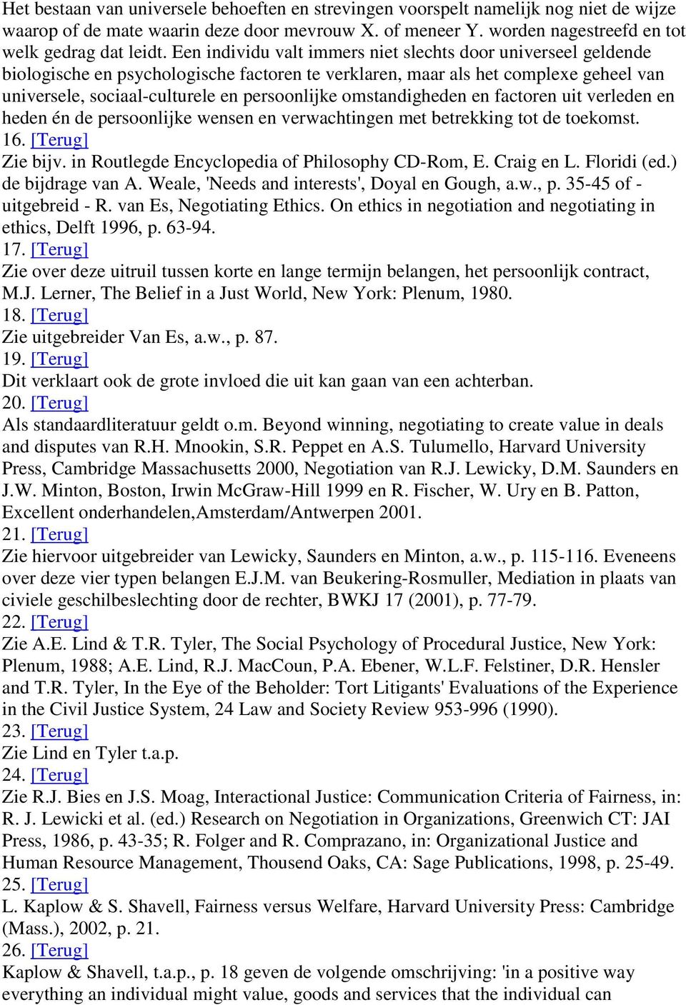 omstandigheden en factoren uit verleden en heden én de persoonlijke wensen en verwachtingen met betrekking tot de toekomst. 16. [Terug] Zie bijv. in Routlegde Encyclopedia of Philosophy CD-Rom, E.