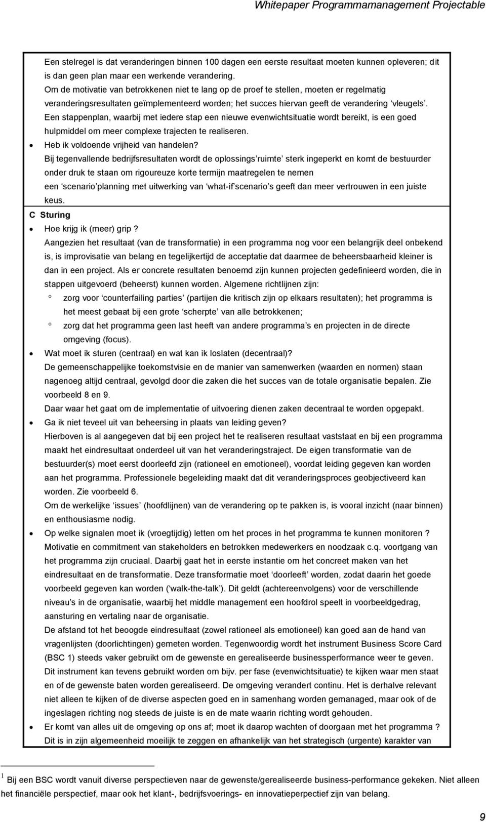 Een stappenplan, waarbij met iedere stap een nieuwe evenwichtsituatie wordt bereikt, is een goed hulpmiddel om meer complexe trajecten te realiseren. Heb ik voldoende vrijheid van handelen?