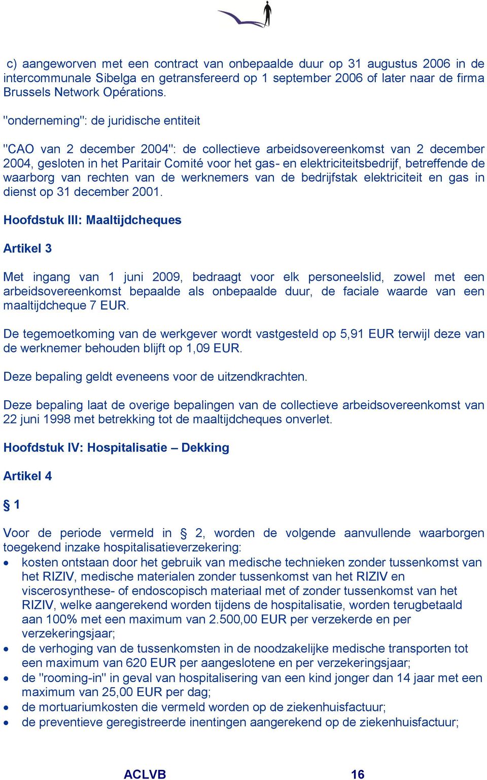 betreffende de waarborg van rechten van de werknemers van de bedrijfstak elektriciteit en gas in dienst op 31 december 2001.