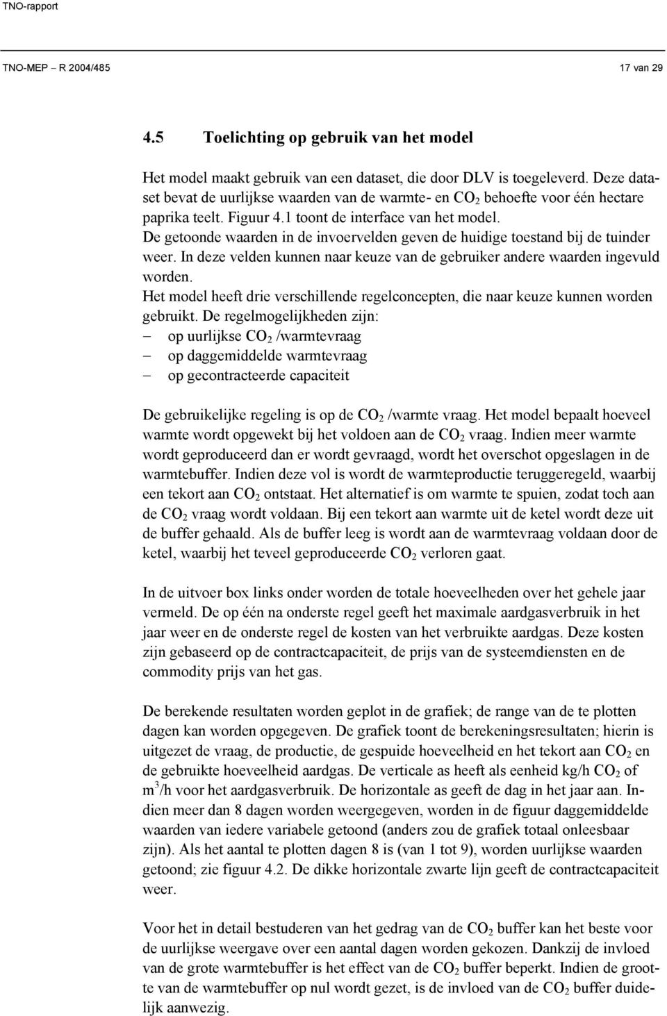 De getoonde waarden in de invoervelden geven de huidige toestand bij de tuinder weer. In deze velden kunnen naar keuze van de gebruiker andere waarden ingevuld worden.