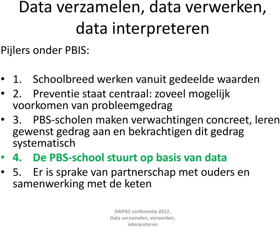 Preventie staat centraal: zoveel mogelijk voorkomen van probleemgedrag 3.