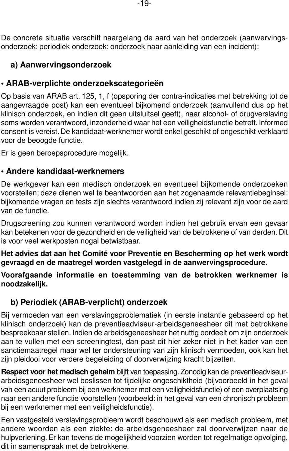 125, 1, f (opsporing der contra-indicaties met betrekking tot de aangevraagde post) kan een eventueel bijkomend onderzoek (aanvullend dus op het klinisch onderzoek, en indien dit geen uitsluitsel