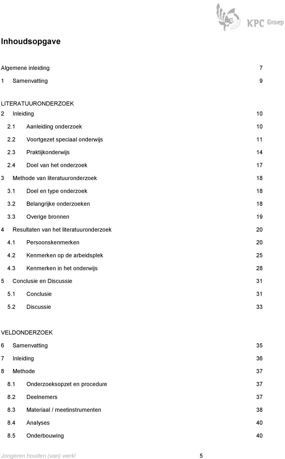 3 Overige bronnen 19 4 Resultaten van het literatuuronderzoek 20 4.1 Persoonskenmerken 20 4.2 Kenmerken op de arbeidsplek 25 4.