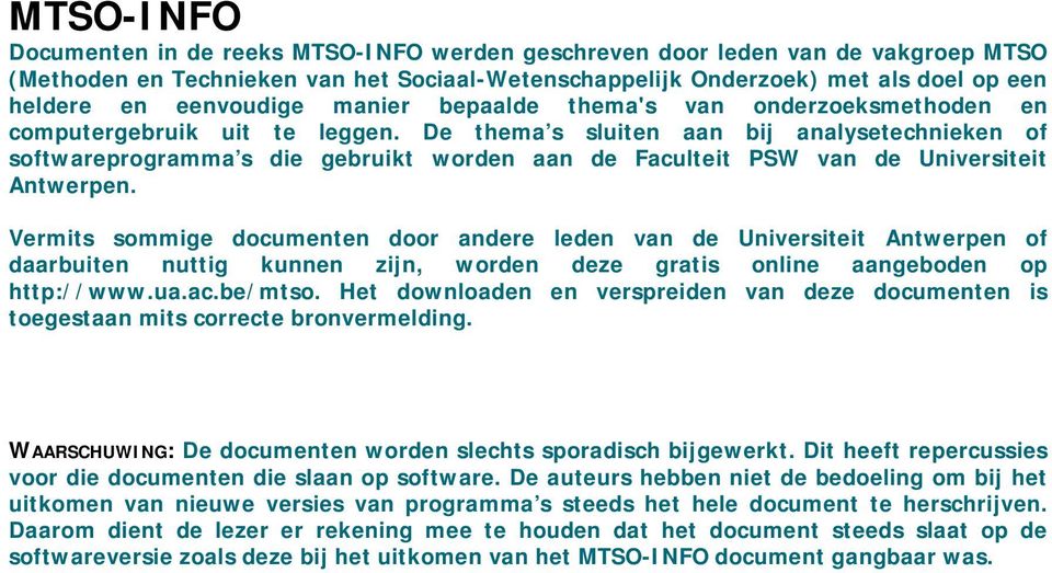 De thema s sluiten aan bij analysetechnieken of softwareprogramma s die gebruikt worden aan de Faculteit PSW van de Universiteit Antwerpen.