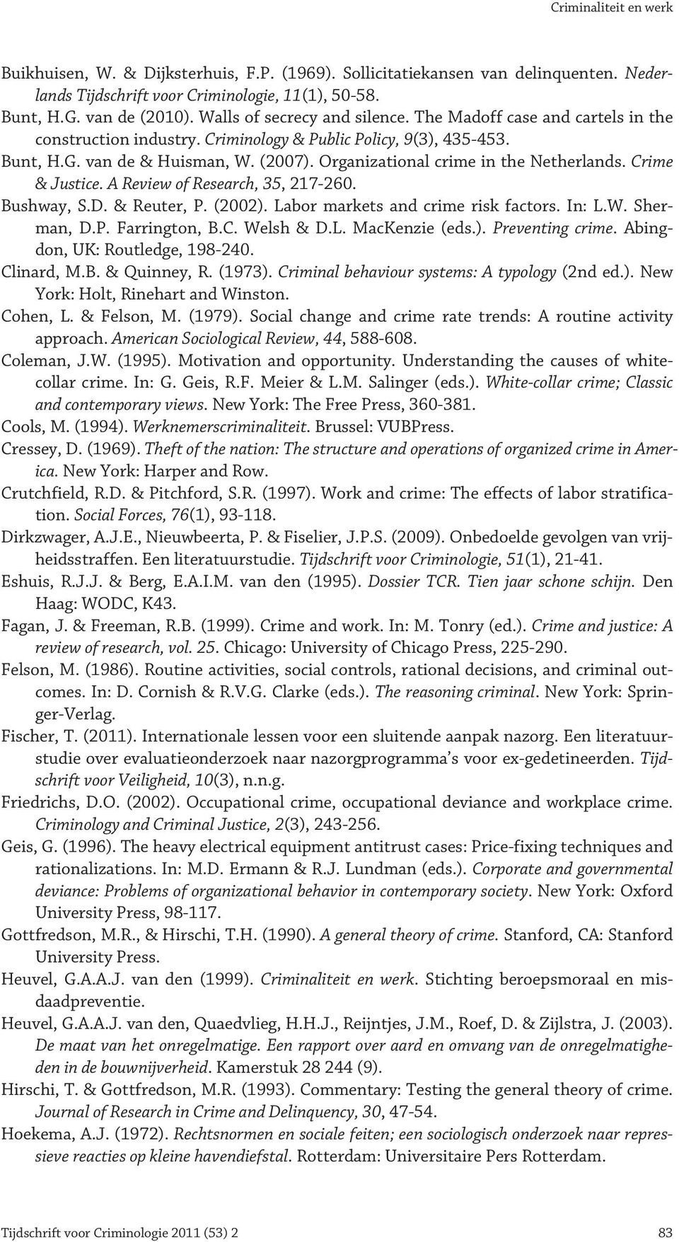 Organizational crime in the Netherlands. Crime & Justice. A Review of Research, 35, 217-260. Bushway, S.D. & Reuter, P. (2002). Labor markets and crime risk factors. In: L.W. Sherman, D.P. Farrington, B.