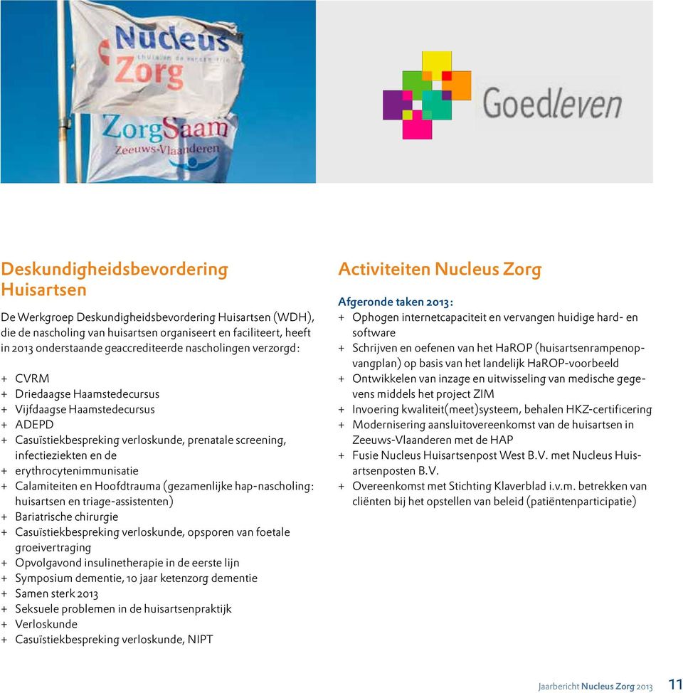 erythrocytenimmunisatie + Calamiteiten en Hoofdtrauma (gezamenlijke hap-nascholing: huisartsen en triage-assistenten) + Bariatrische chirurgie + Casuïstiekbespreking verloskunde, opsporen van foetale