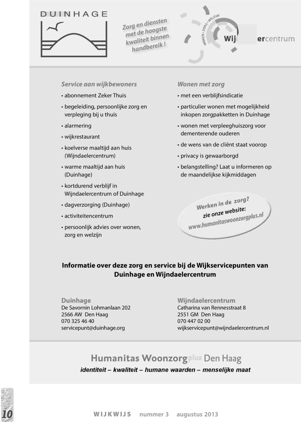 huis (Duinhage) kortdurend verblijf in Wijndaelercentrum of Duinhage dagverzorging (Duinhage) activiteitencentrum persoonlijk advies over wonen, zorg en welzijn Wonen met zorg met een