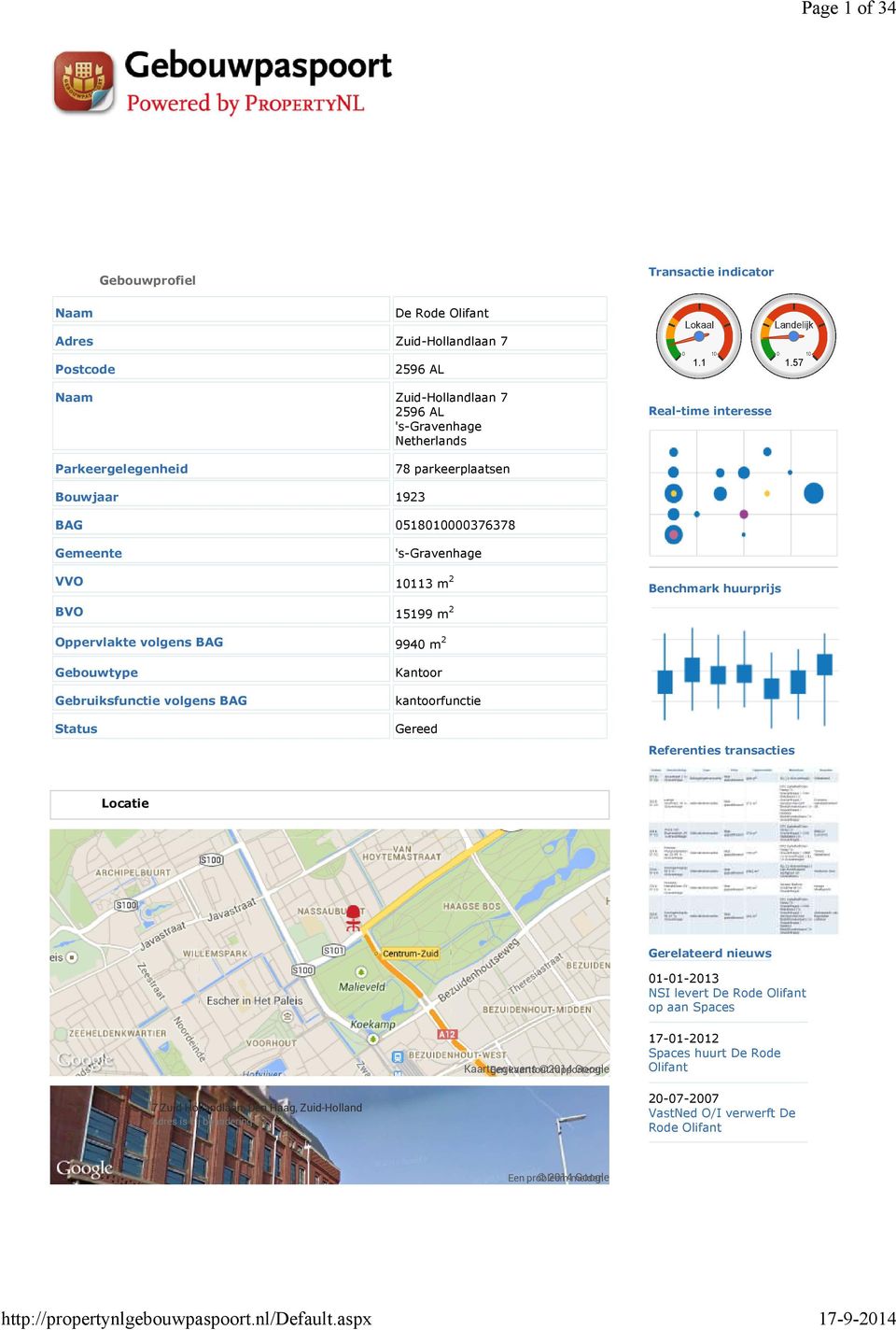 Benchmark huurprijs BVO 15199 m 2 Oppervlakte volgens BAG 9940 m 2 Gebouwtype Gebruiksfunctie volgens BAG Status Kantoor kantoorfunctie Gereed Referenties transacties Locatie Gerelateerd nieuws