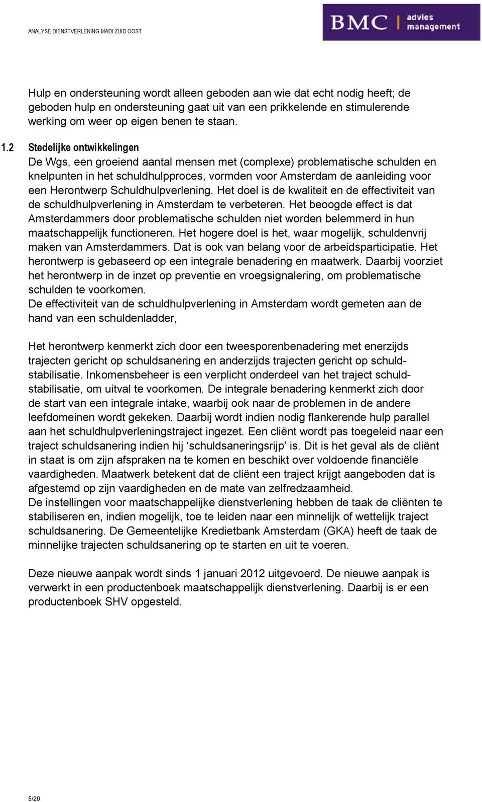 Schuldhulpverlening. Het doel is de kwaliteit en de effectiviteit van de schuldhulpverlening in Amsterdam te verbeteren.