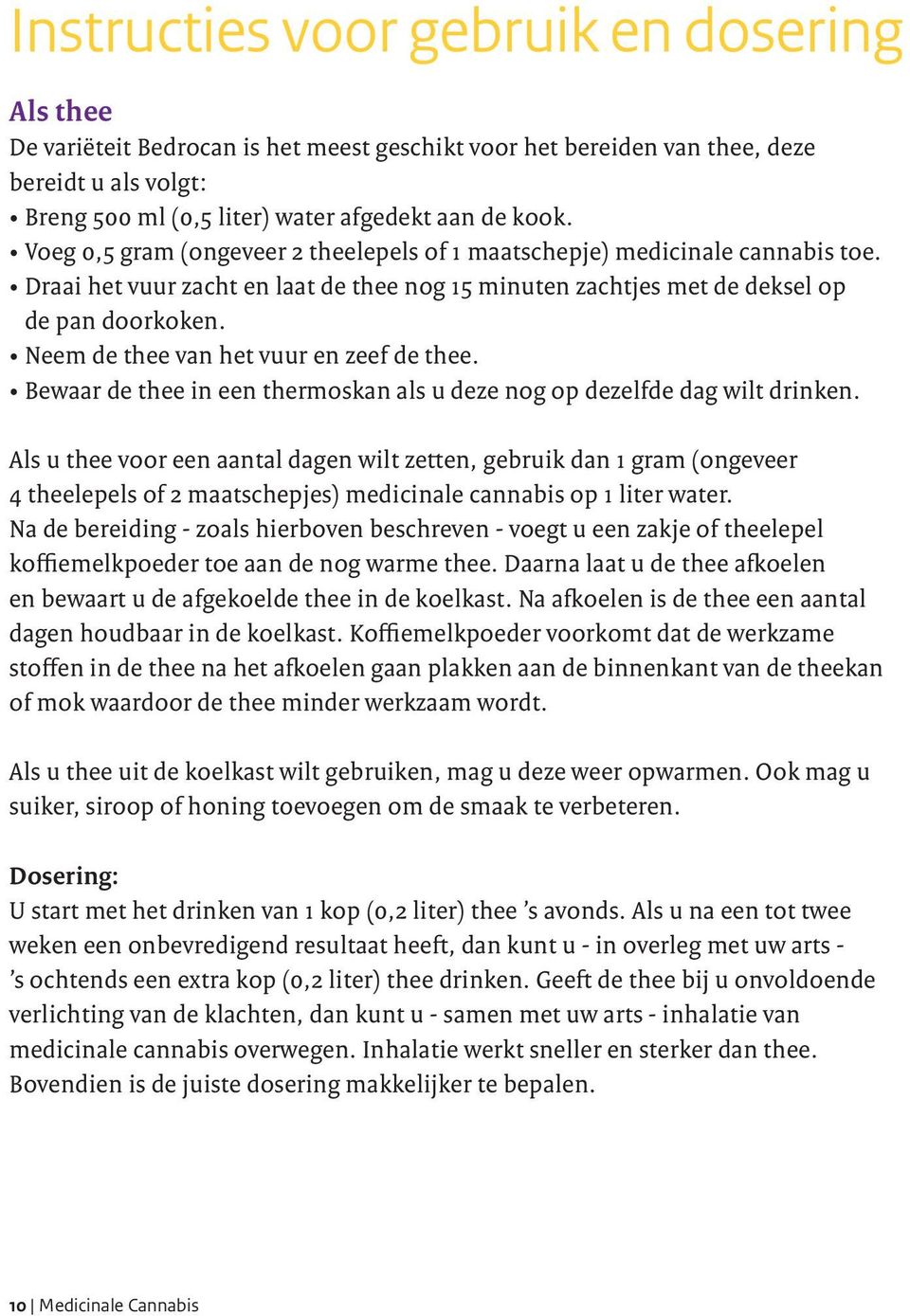 Neem de thee van het vuur en zeef de thee. Bewaar de thee in een thermoskan als u deze nog op dezelfde dag wilt drinken.