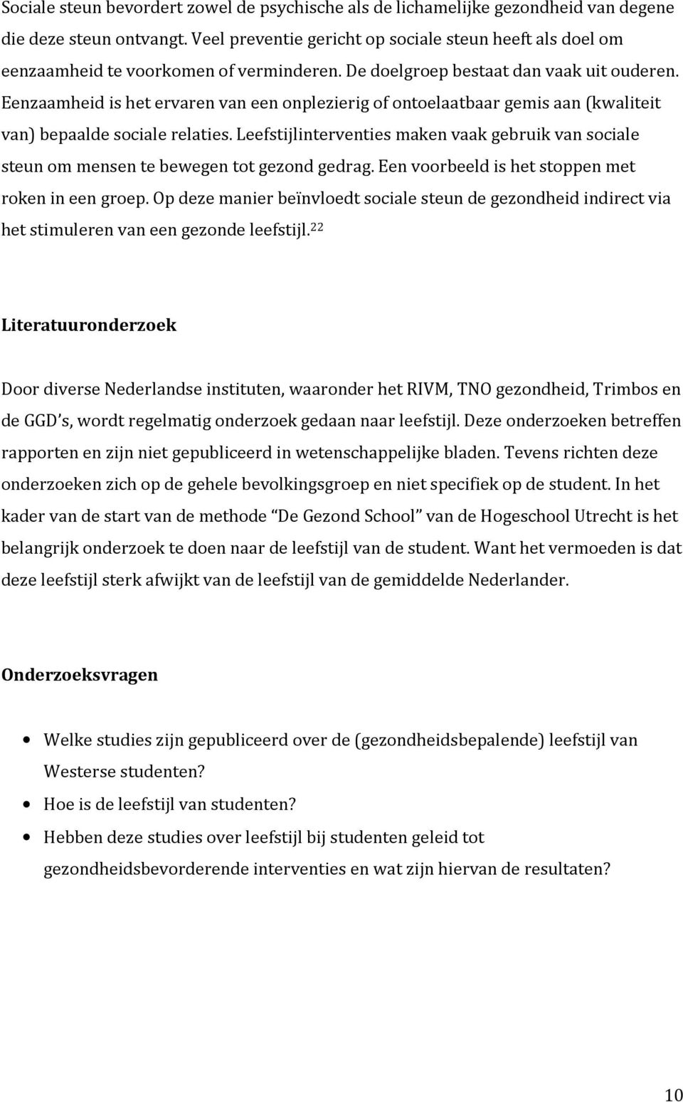 Eenzaamheid is het ervaren van een onplezierig of ontoelaatbaar gemis aan (kwaliteit van) bepaalde sociale relaties.