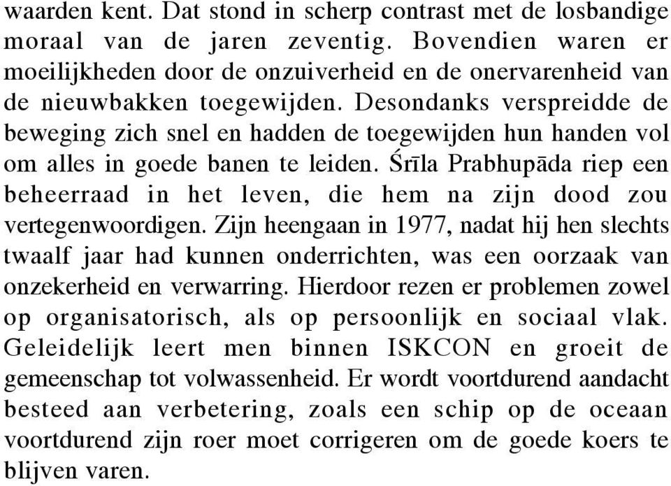 r la Prabhupāda riep een beheerraad in het leven, die hem na zijn dood zou vertegenwoordigen.