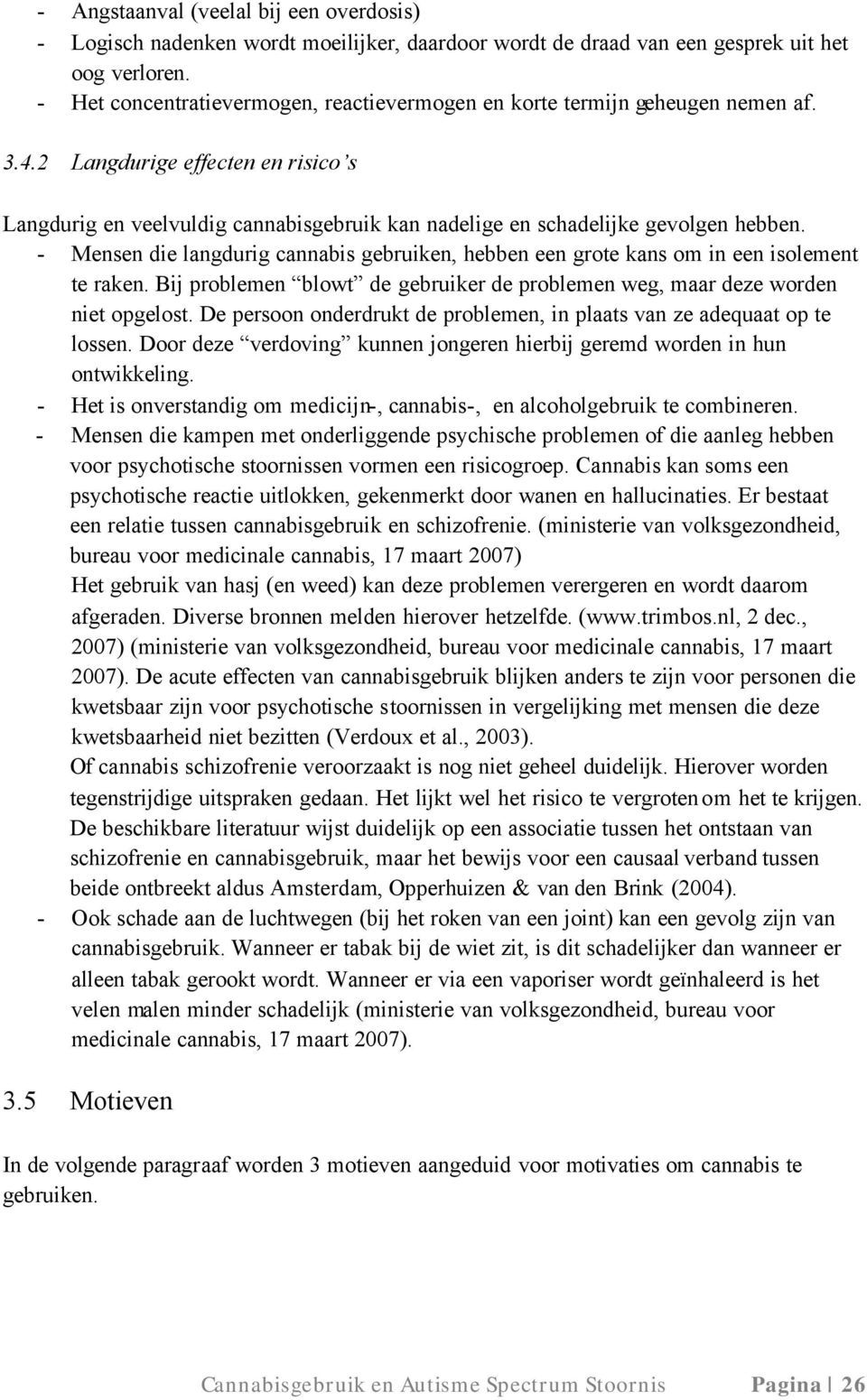 2 Langdurige effecten en risico s Langdurig en veelvuldig cannabisgebruik kan nadelige en schadelijke gevolgen hebben.