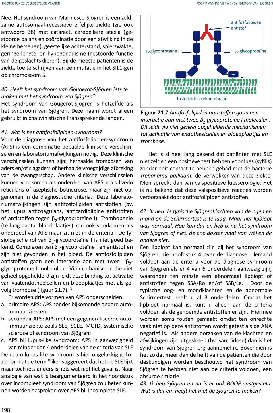 in de kleine hersenen), geestelijke achterstand, spierzwakte, geringe lengte, en hypogonadisme (gestoorde functie van de geslachtsklieren).