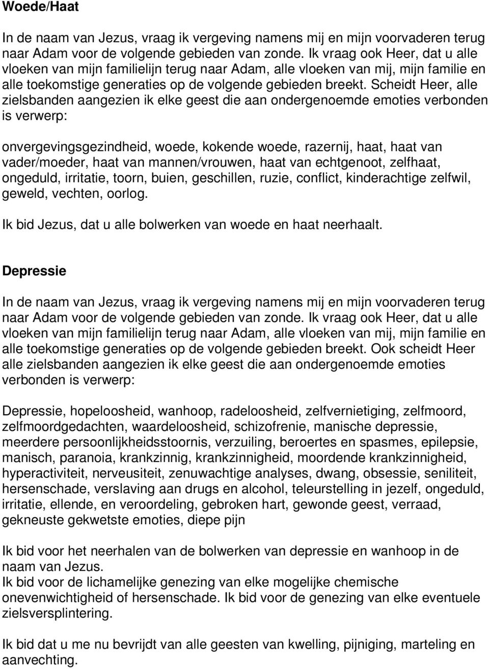 Scheidt Heer, alle zielsbanden aangezien ik elke geest die aan ondergenoemde emoties verbonden is verwerp: onvergevingsgezindheid, woede, kokende woede, razernij, haat, haat van vader/moeder, haat