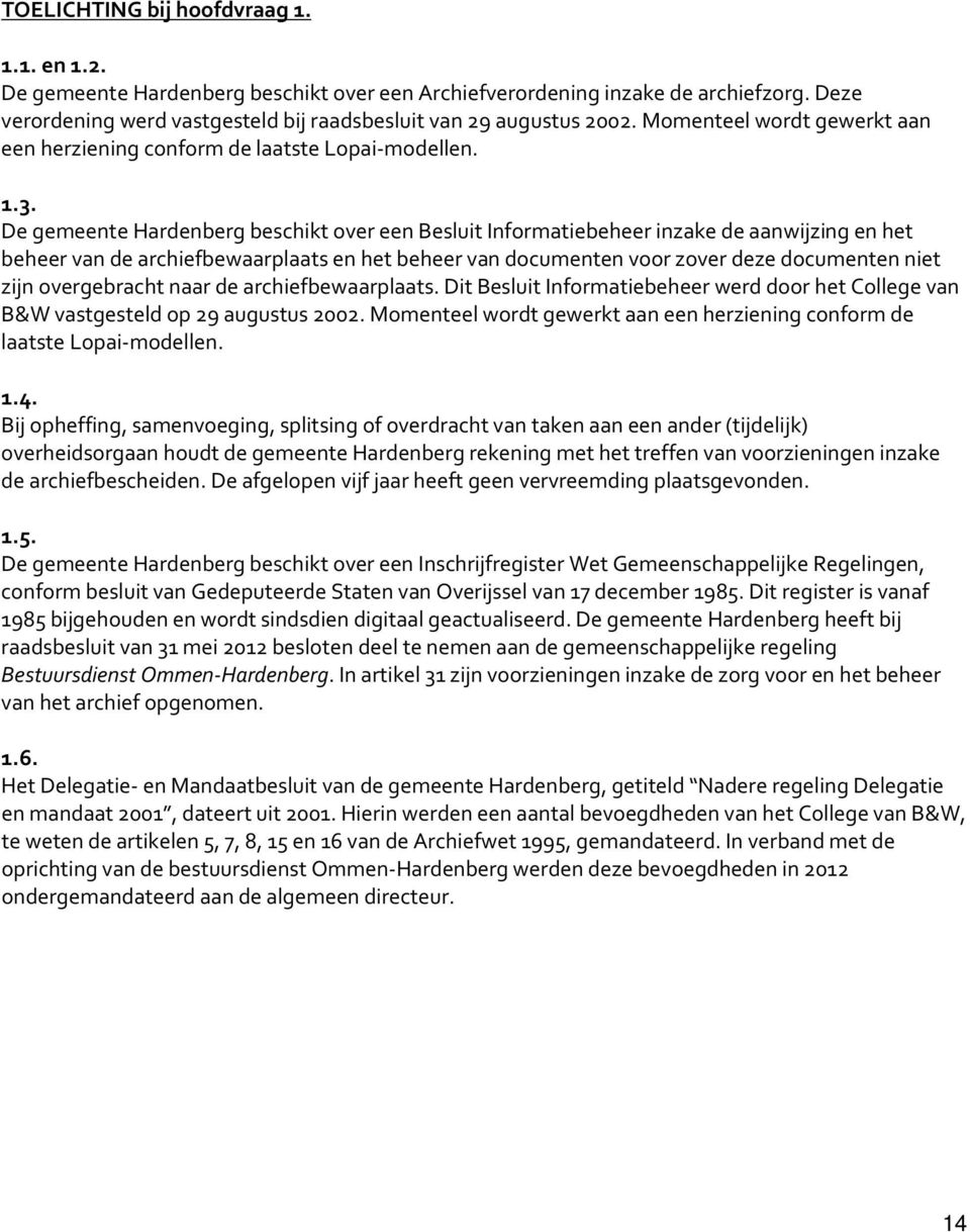 De gemeente Hardenberg beschikt over een Besluit Informatiebeheer inzake de aanwijzing en het beheer van de archiefbewaarplaats en het beheer van documenten voor zover deze documenten niet zijn