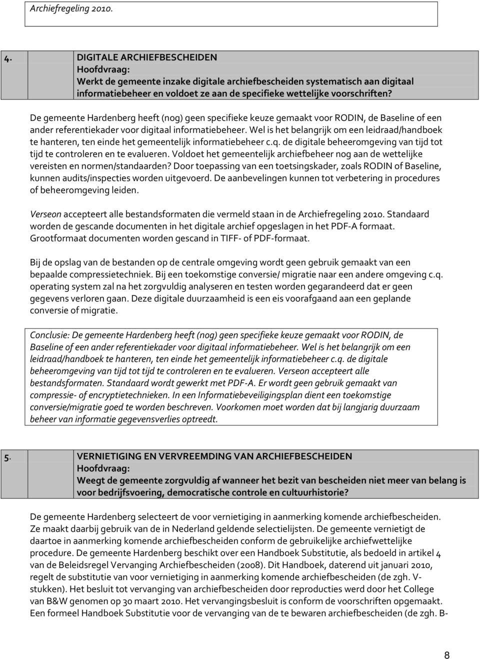 De gemeente Hardenberg heeft (nog) geen specifieke keuze gemaakt voor RODIN, de Baseline of een ander referentiekader voor digitaal informatiebeheer.