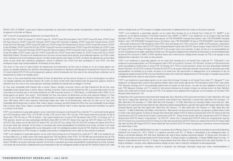 De EURO STOXX, STOXX EU Enlarged 15, STOXX Europe 50, STOXX Europe 600 Automobiles & Parts, STOXX Europe 600 Banks, STOXX Europe 600 Basic Resources, STOXX Europe 600 Chemicals, STOXX Europe 600