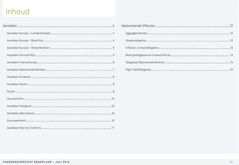 ..12 Inflation-Linked Obligaties...13 Bedrijfsobligaties en Covered Bonds...13 Obligaties Opkomende Markten...14 High Yield Obligaties.