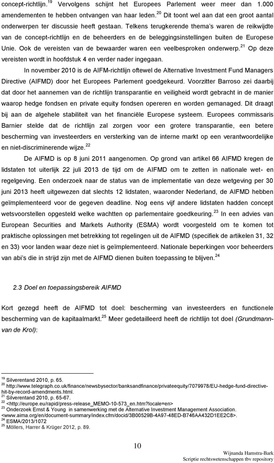 Telkens terugkerende thema s waren de reikwijdte van de concept-richtlijn en de beheerders en de beleggingsinstellingen buiten de Europese Unie.