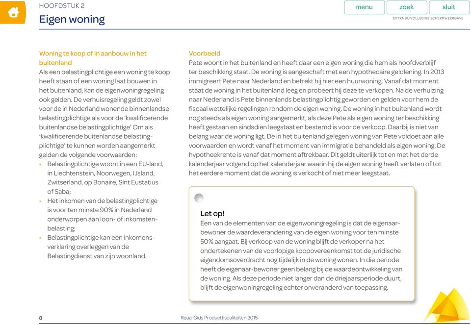 belastingplichtige te kunnen worden aangemerkt gelden de volgende voorwaarden: Belastingplichtige woont in een EU-land, in Liechtenstein, Noorwegen, IJsland, Zwitserland, op Bonaire, Sint Eustatius