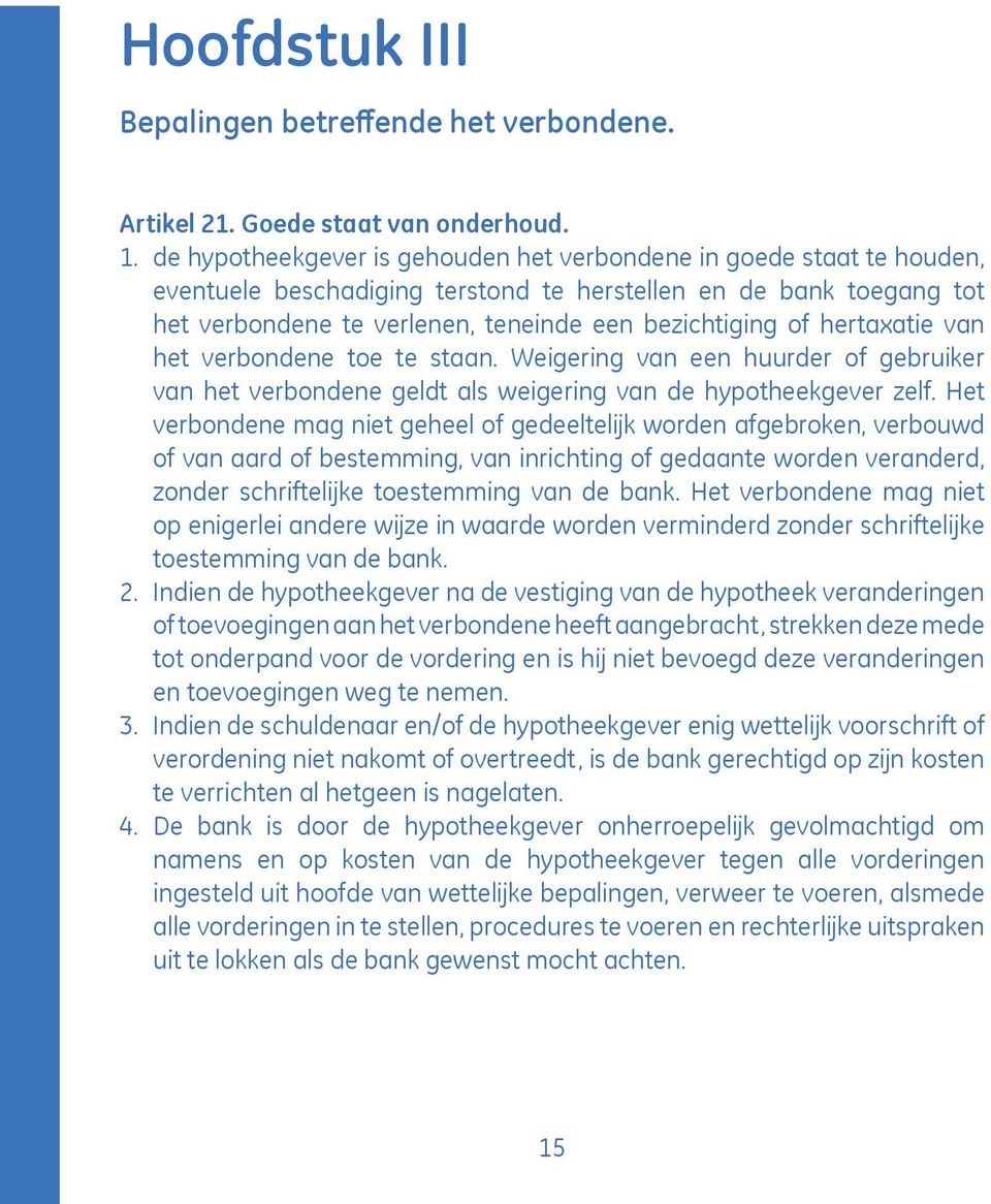 hertaxatie van het verbondene toe te staan. Weigering van een huurder of gebruiker van het verbondene geldt als weigering van de hypotheekgever zelf.