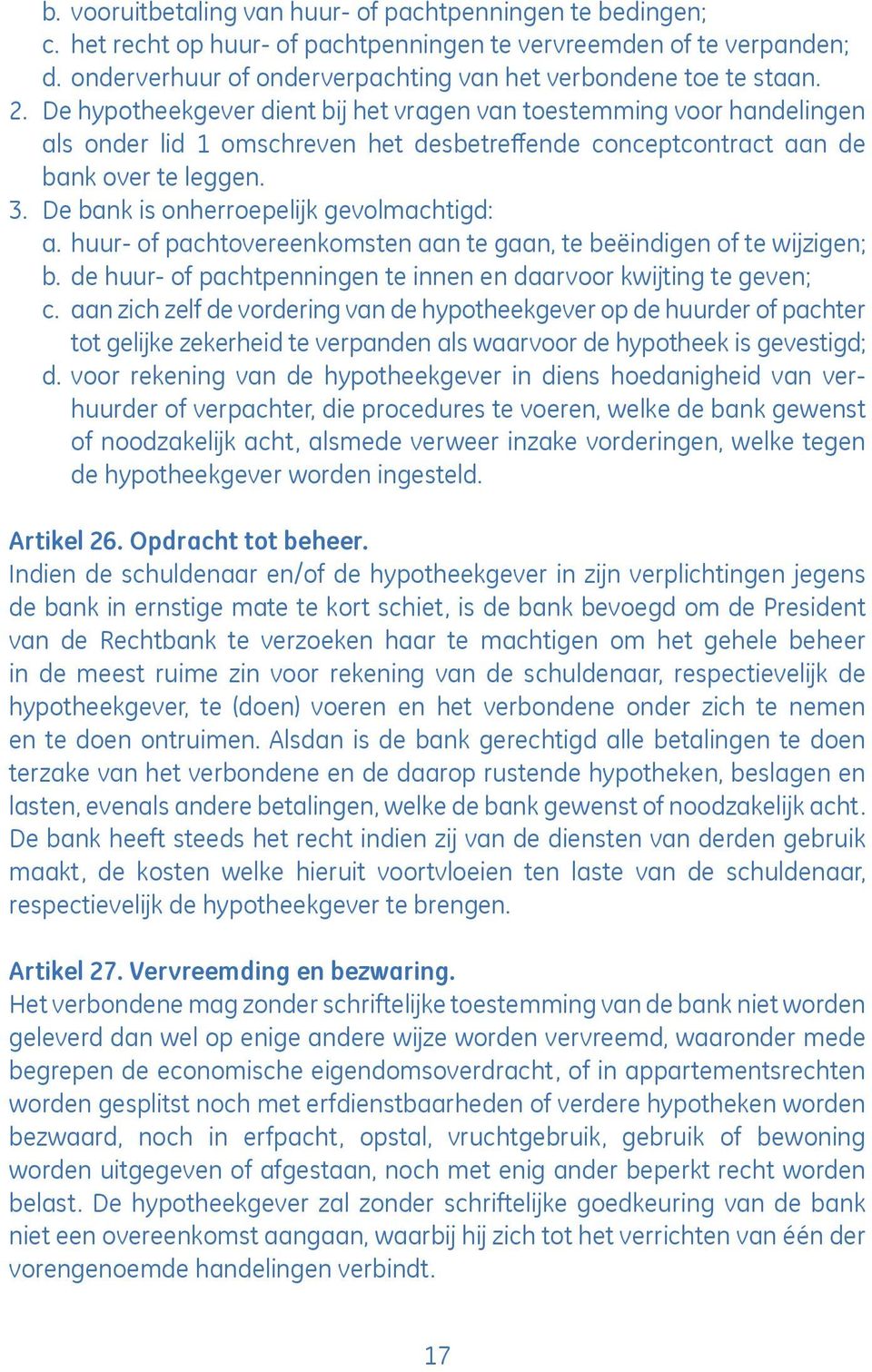 De bank is onherroepelijk gevolmachtigd: a. huur- of pachtovereenkomsten aan te gaan, te beëindigen of te wijzigen; b. de huur- of pachtpenningen te innen en daarvoor kwijting te geven; c.