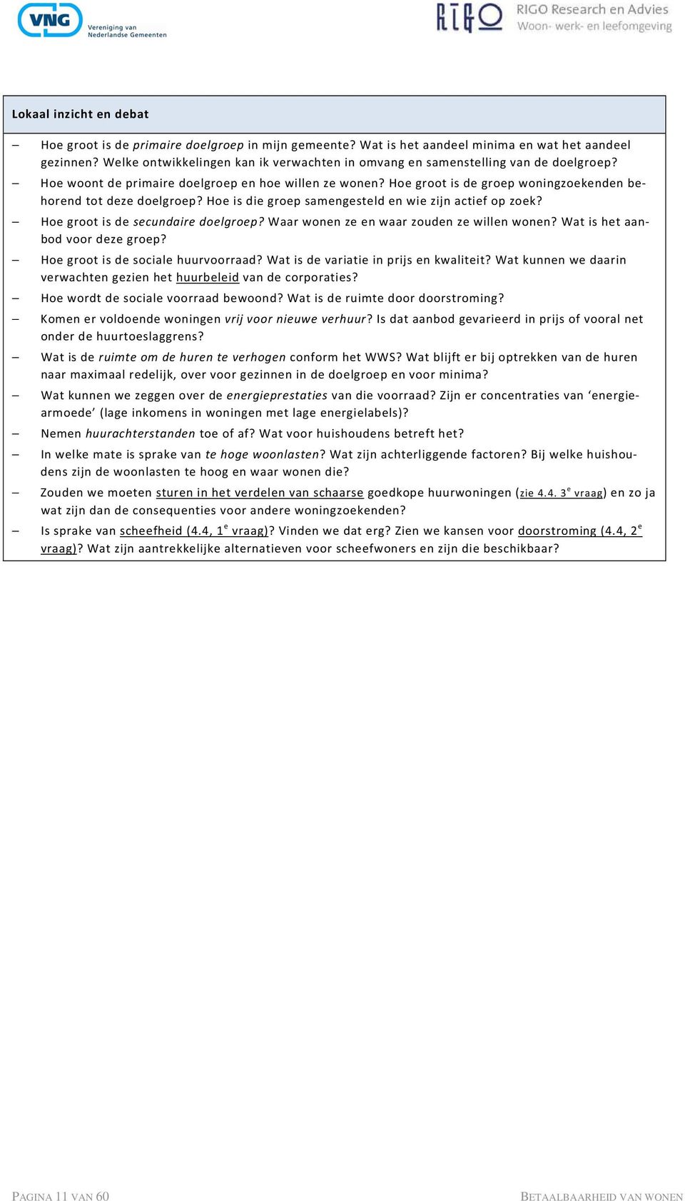 Hoe groot is de groep woningzoekenden behorend tot deze doelgroep? Hoe is die groep samengesteld en wie zijn actief op zoek? Hoe groot is de secundaire doelgroep?