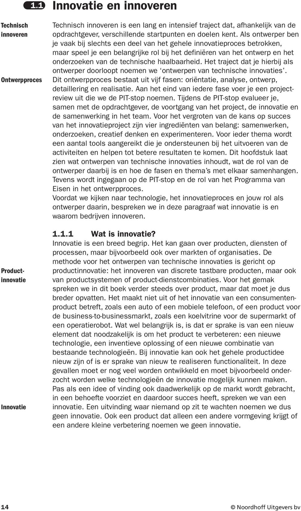 Als ontwerper ben je vaak bij slechts een deel van het gehele innovatieproces betrokken, maar speel je een belangrijke rol bij het definiëren van het ontwerp en het onderzoeken van de technische