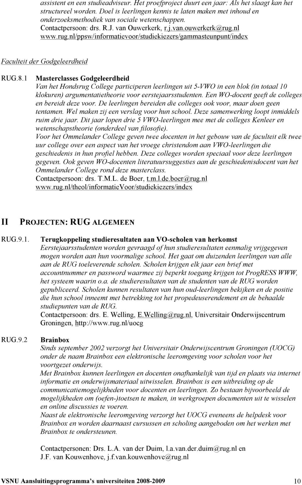 nl www.rug.nl/ppsw/informatievoor/studiekiezers/gammasteunpunt/index Faculteit der Godgeleerdheid RUG.8.