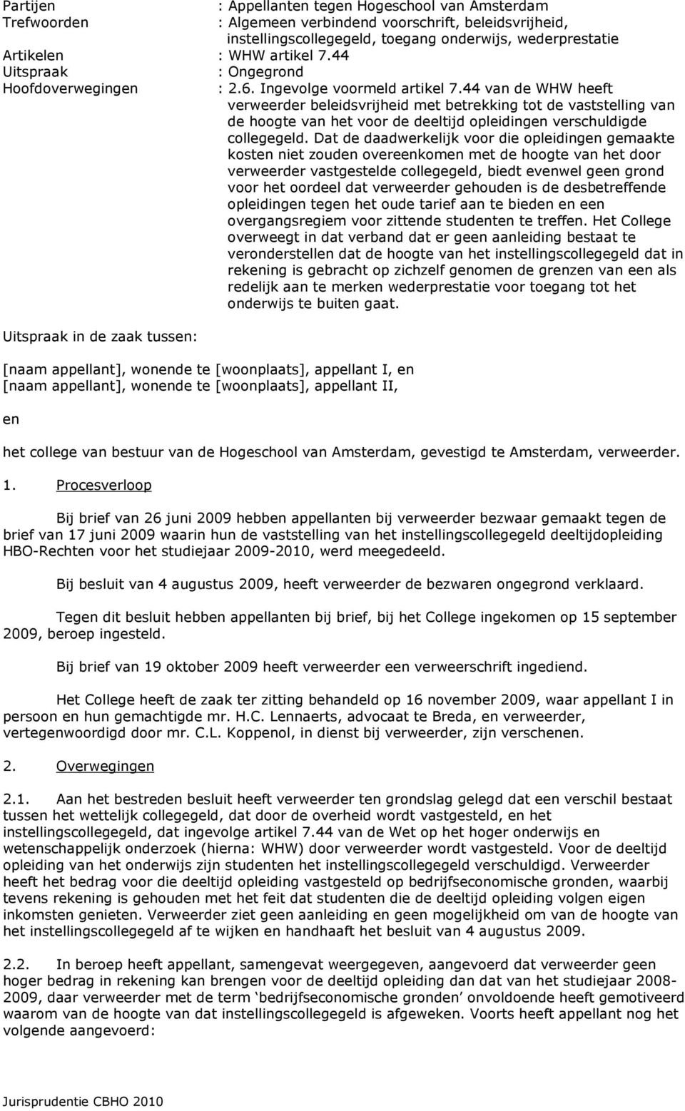 44 van de WHW heeft verweerder beleidsvrijheid met betrekking tot de vaststelling van de hoogte van het voor de deeltijd opleidingen verschuldigde collegegeld.