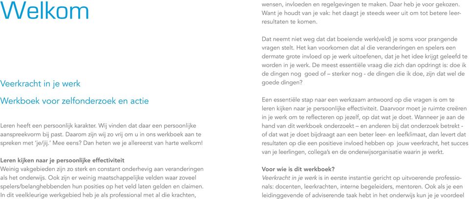 Leren kijken naar je persoonlijke effectiviteit Weinig vakgebieden zijn zo sterk en constant onderhevig aan veranderingen als het onderwijs.