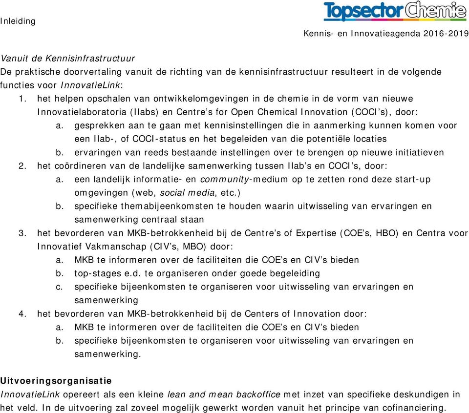 gesprekken aan te gaan met kennisinstellingen die in aanmerking kunnen komen voor een Ilab-, of COCI-status en het begeleiden van die potentiële locaties b.