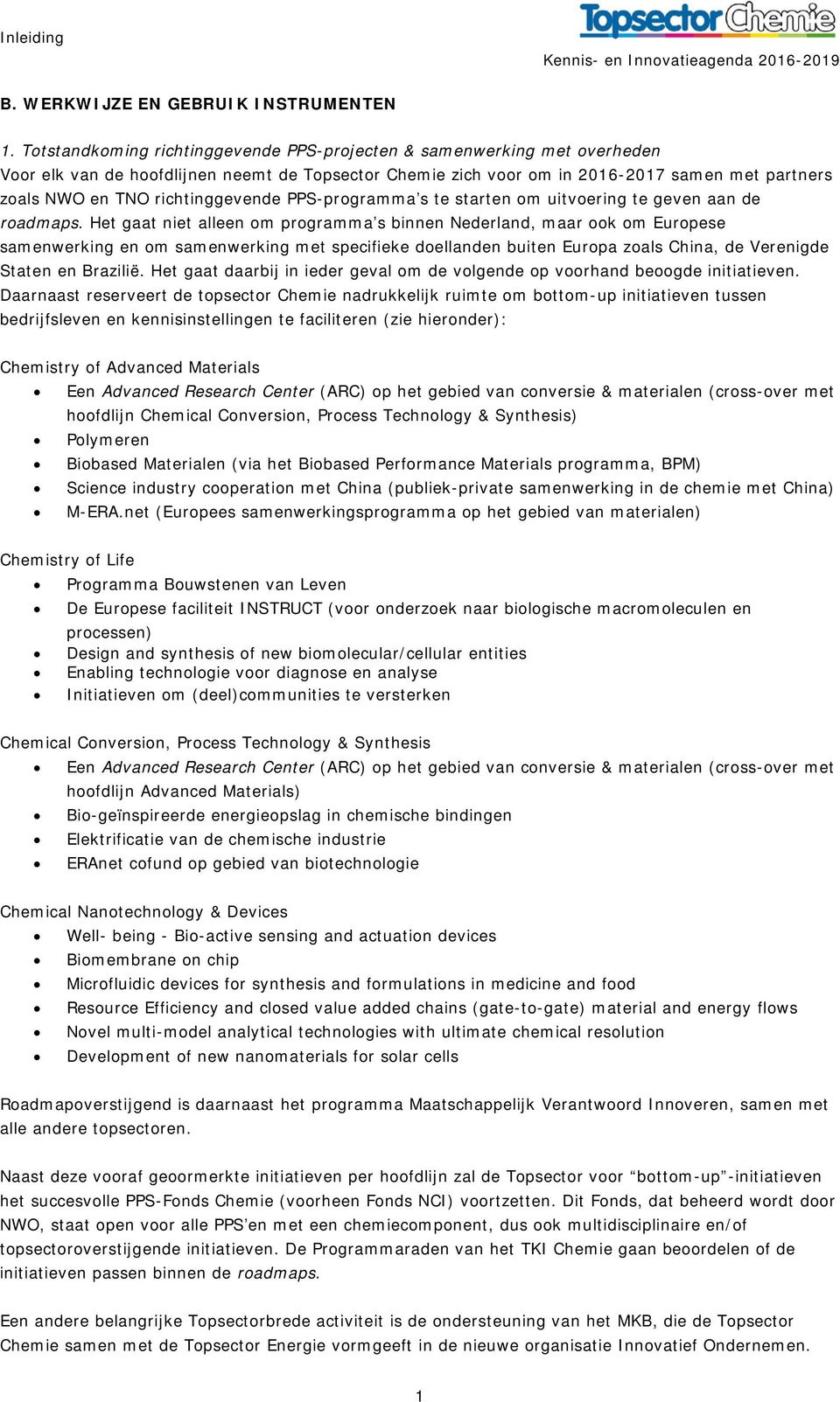 richtinggevende PPS-programma s te starten om uitvoering te geven aan de roadmaps.