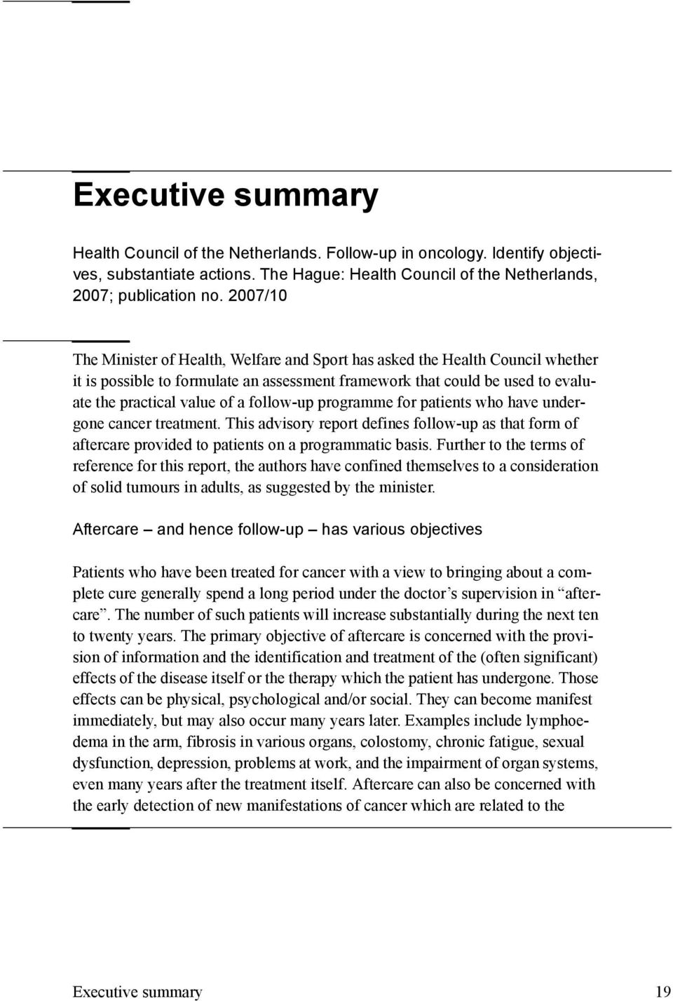 follow-up programme for patients who have undergone cancer treatment. This advisory report defines follow-up as that form of aftercare provided to patients on a programmatic basis.