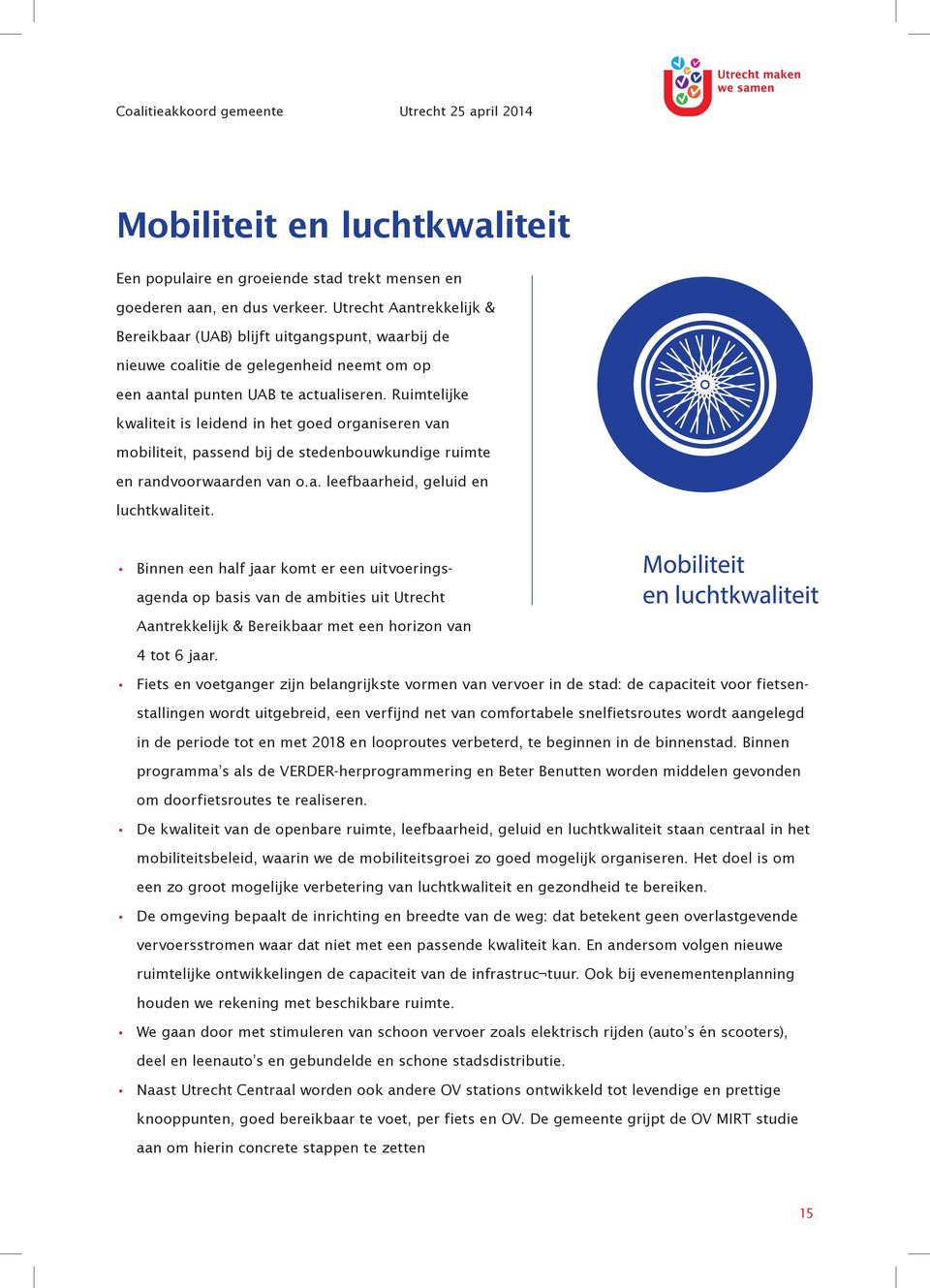 Ruimtelijke kwaliteit is leidend in het goed organiseren van mobiliteit, passend bij de stedenbouwkundige ruimte en randvoorwaarden van o.a. leefbaarheid, geluid en luchtkwaliteit.