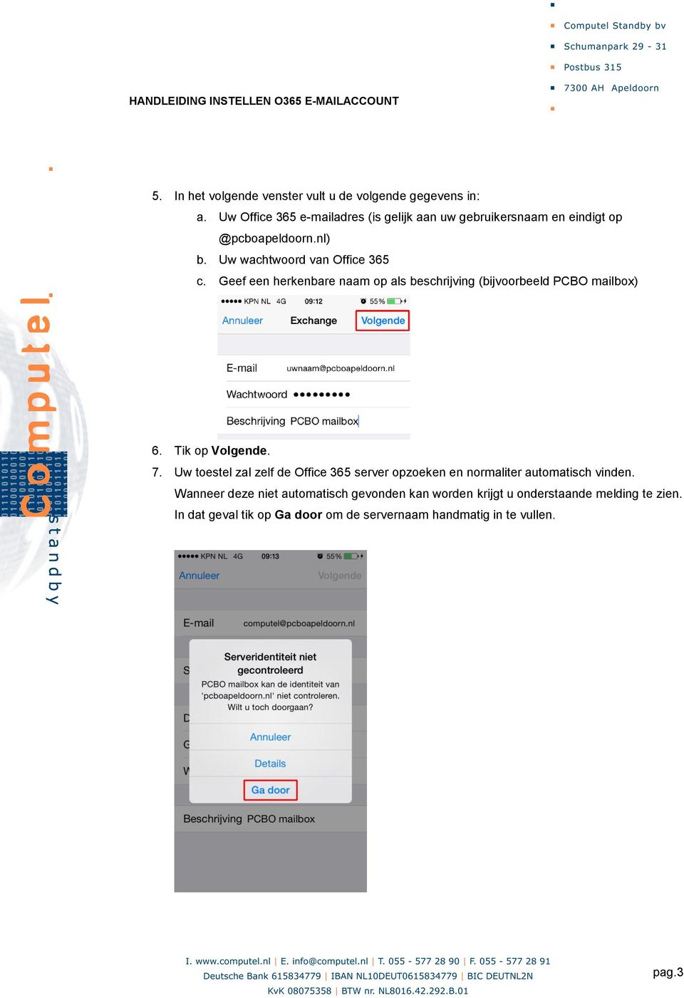 Geef een herkenbare naam op als beschrijving (bijvoorbeeld PCBO mailbox) 6. Tik op Volgende. 7.