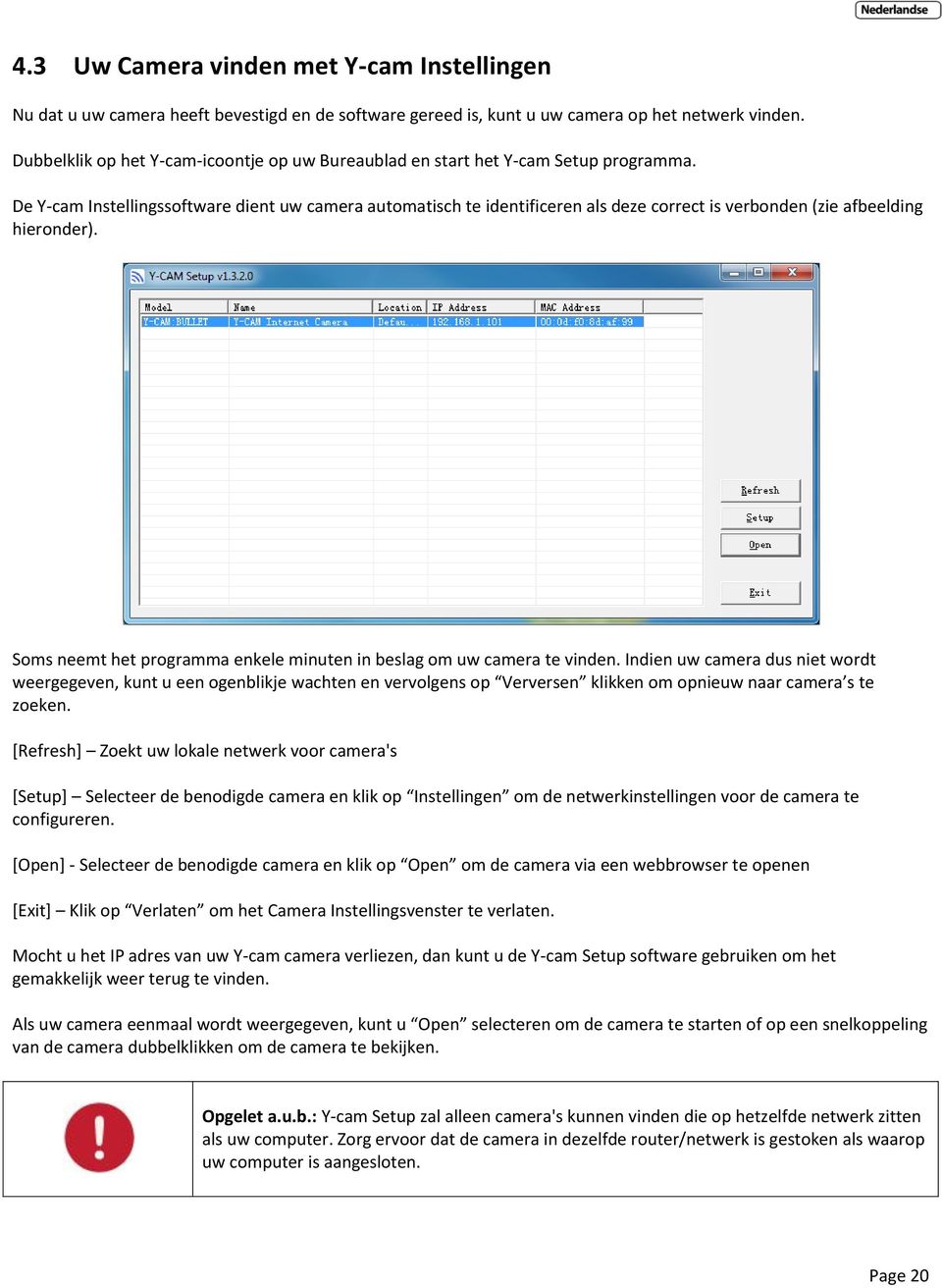 De Y-cam Instellingssoftware dient uw camera automatisch te identificeren als deze correct is verbonden (zie afbeelding hieronder).