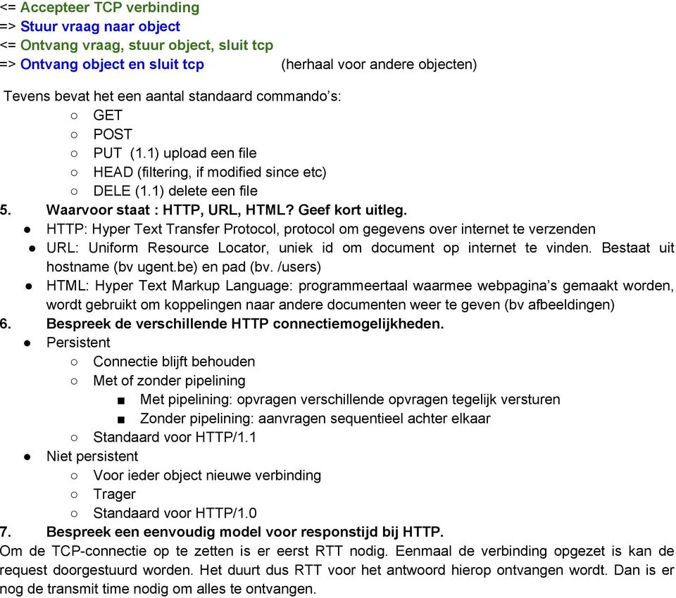 HTTP: Hyper Text Transfer Protocol, protocol om gegevens over internet te verzenden URL: Uniform Resource Locator, uniek id om document op internet te vinden. Bestaat uit hostname (bv ugent.