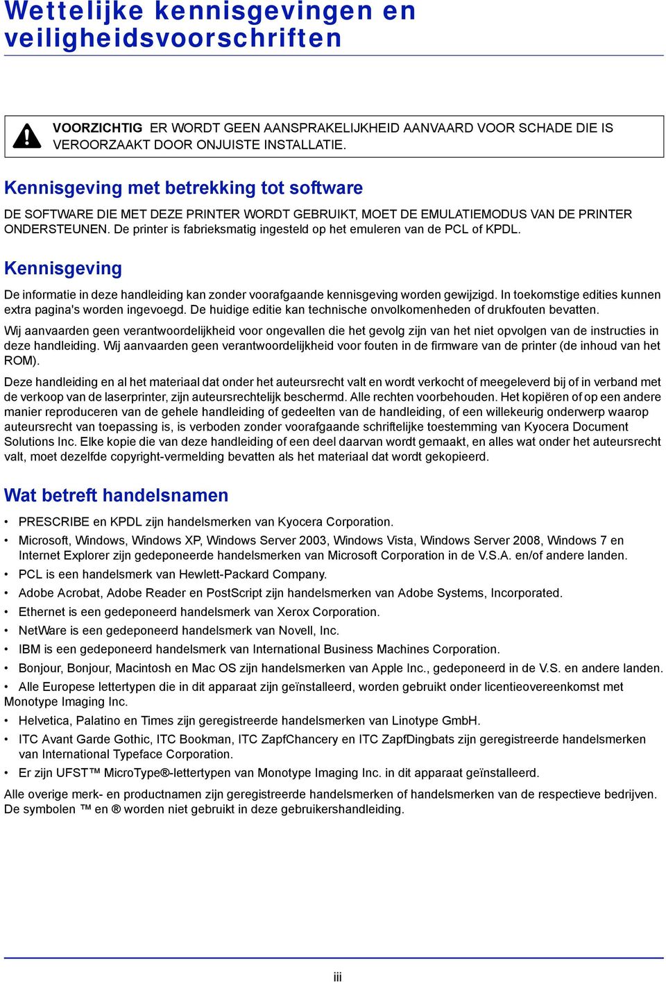 De printer is fabrieksmatig ingesteld op het emuleren van de PCL of KPDL. Kennisgeving De informatie in deze handleiding kan zonder voorafgaande kennisgeving worden gewijzigd.