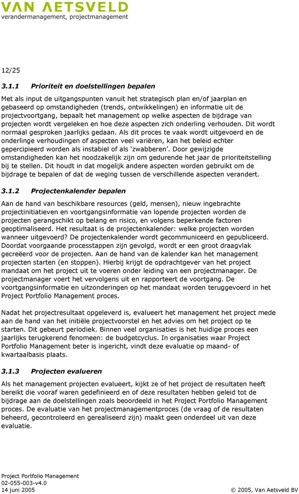 Als dit proces te vaak wordt uitgevoerd en de onderlinge verhoudingen of aspecten veel variëren, kan het beleid echter gepercipieerd worden als instabiel of als zwabberen.