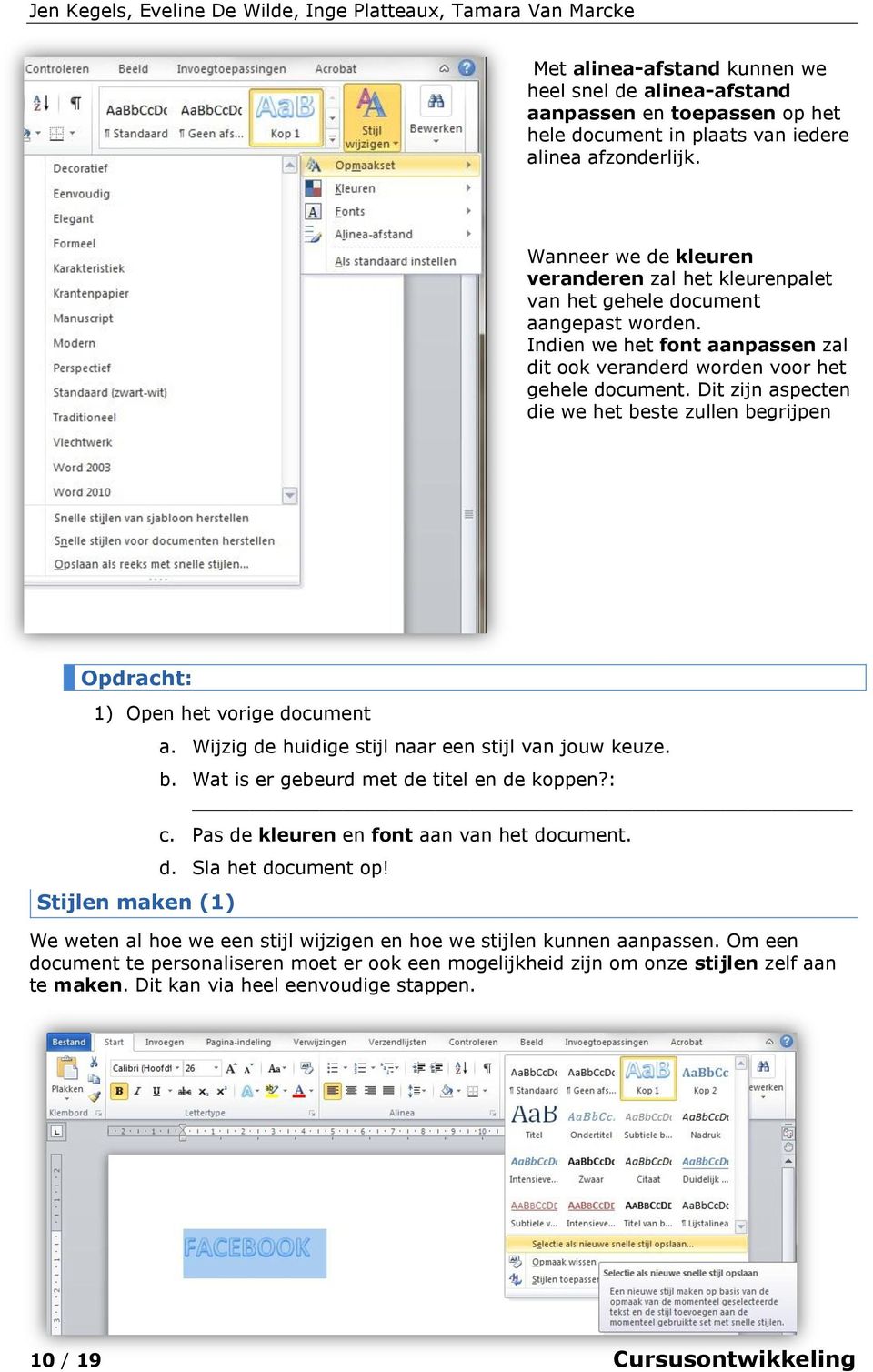 Dit zijn aspecten die we het beste zullen begrijpen 1) Open het vorige document Stijlen maken (1) a. Wijzig de huidige stijl naar een stijl van jouw keuze. b. Wat is er gebeurd met de titel en de koppen?