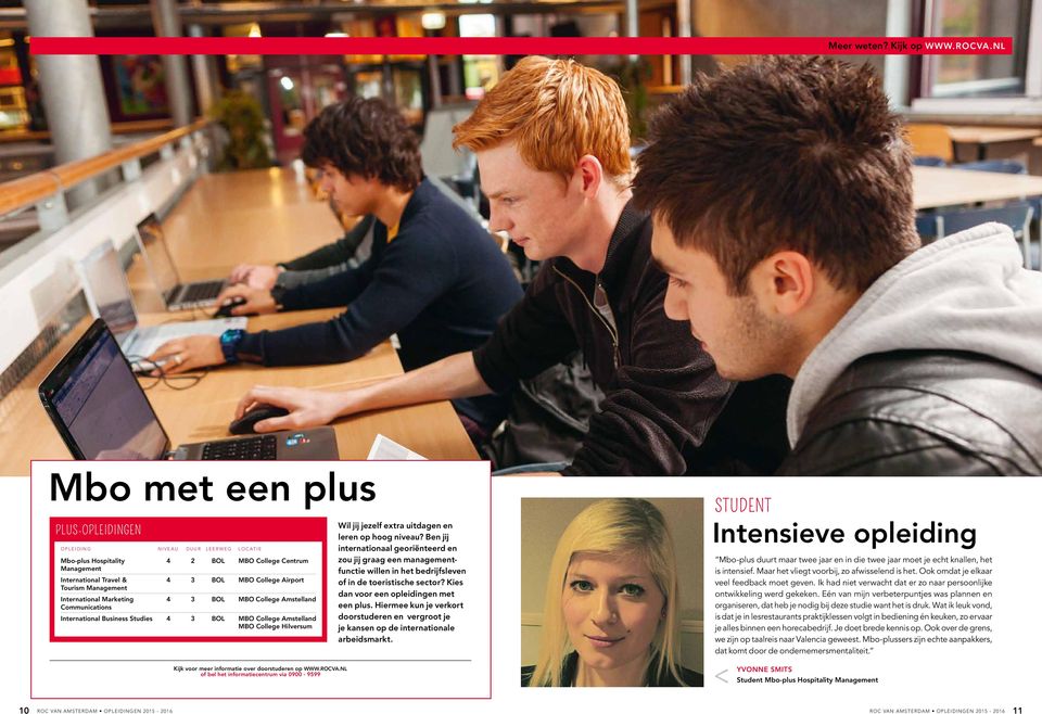 voor meer informatie over doorstuderen op www.rocva.nl of bel het informatiecentrum via 0900-9599 Wil jij jezelf extra uitdagen en leren op hoog niveau?